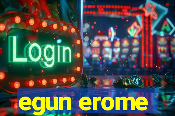 egun erome